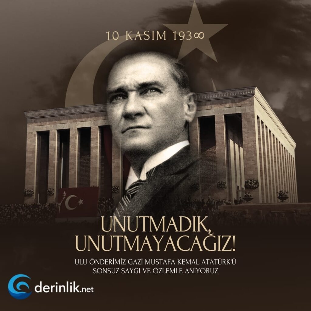 Cumhuriyetimizin Kurucusu Mustafa Kemal Atatürk’ü saygı ve Özlemle anıyoruz