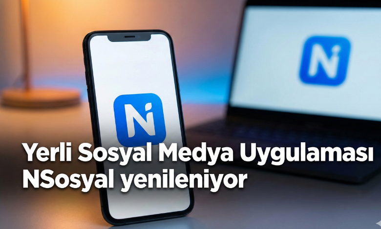 NSosyal Kabuk Değiştiriyor : Dijital Ekosistemde “Yerli” Dokunuş