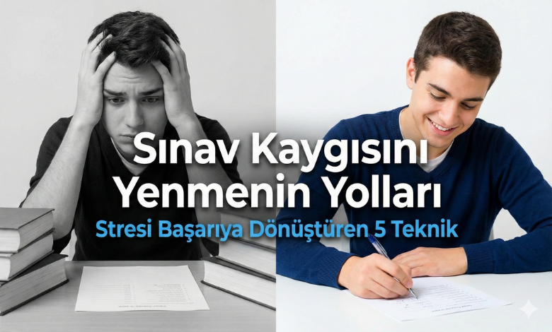 Sınav Kaygısı İle Başa Çıkma: 5 Etkili Yol