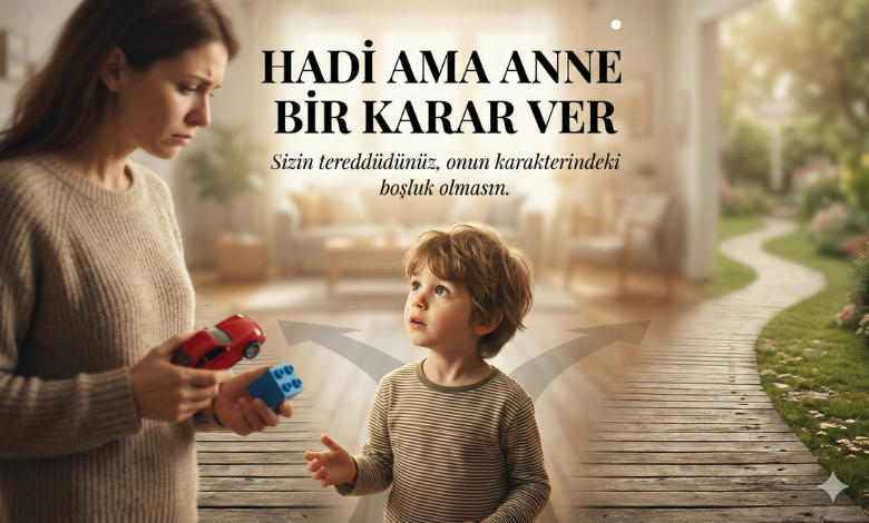 Hadi Ama Anne Bir Karar Ver