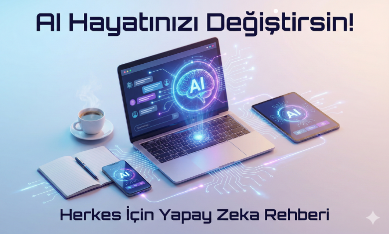Yapay Zeka Nasıl Kullanılır? Hayatınızı Kolaylaştırın!