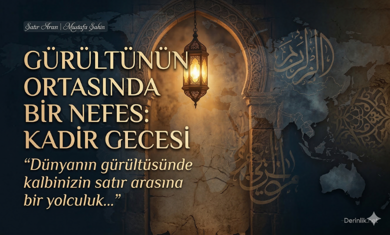 Gürültünün Ortasında Bir Nefes: Kadir Gecesi